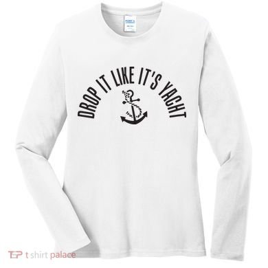 Sailing Drop It Like It's Yacht Tees Funny Sailor Women's Long Sleeve Shirt
