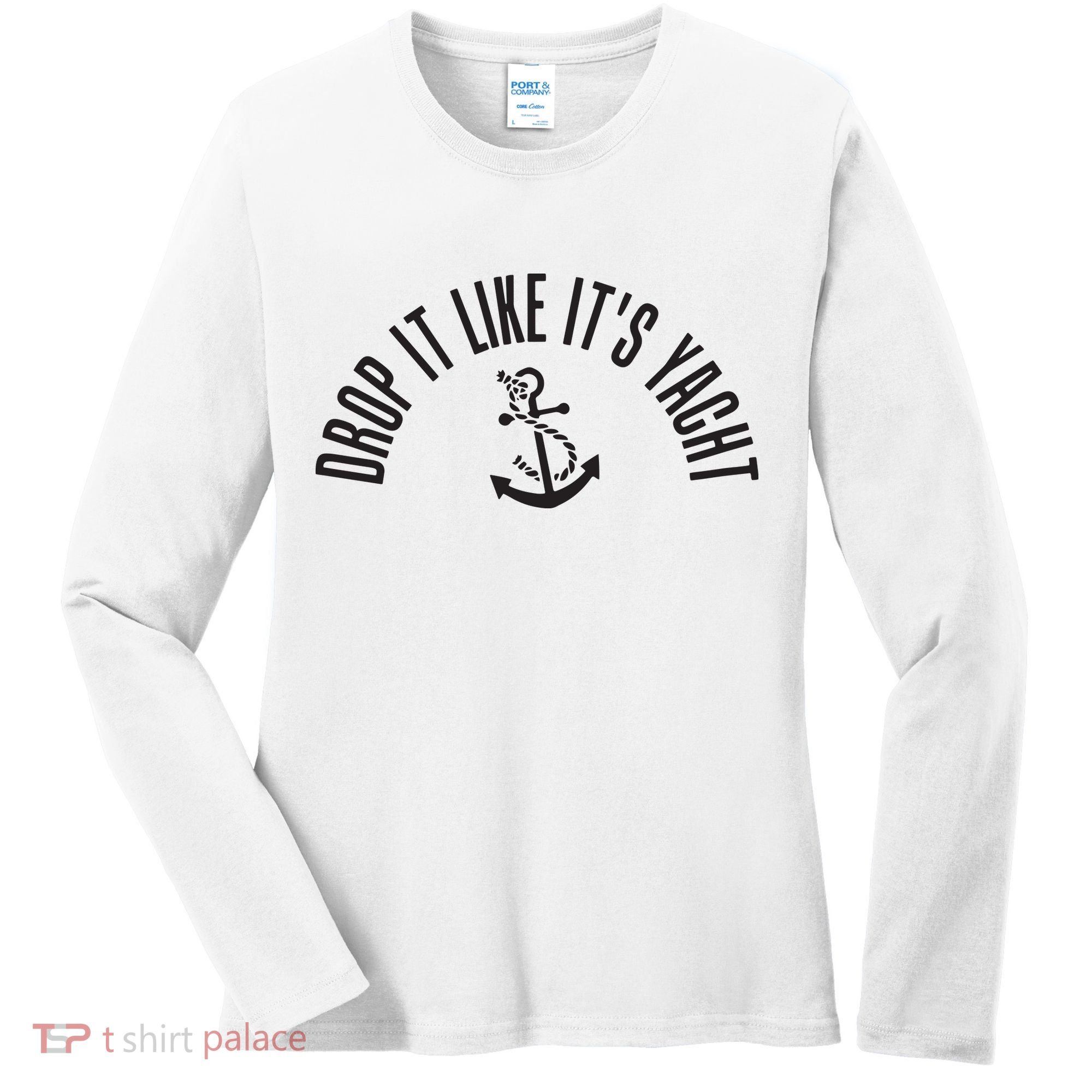 Sailing Drop It Like It's Yacht Tees Funny Sailor Women's Long Sleeve Shirt