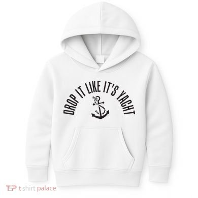 Sailing Drop It Like It's Yacht Tees Funny Sailor Kids Hoodie
