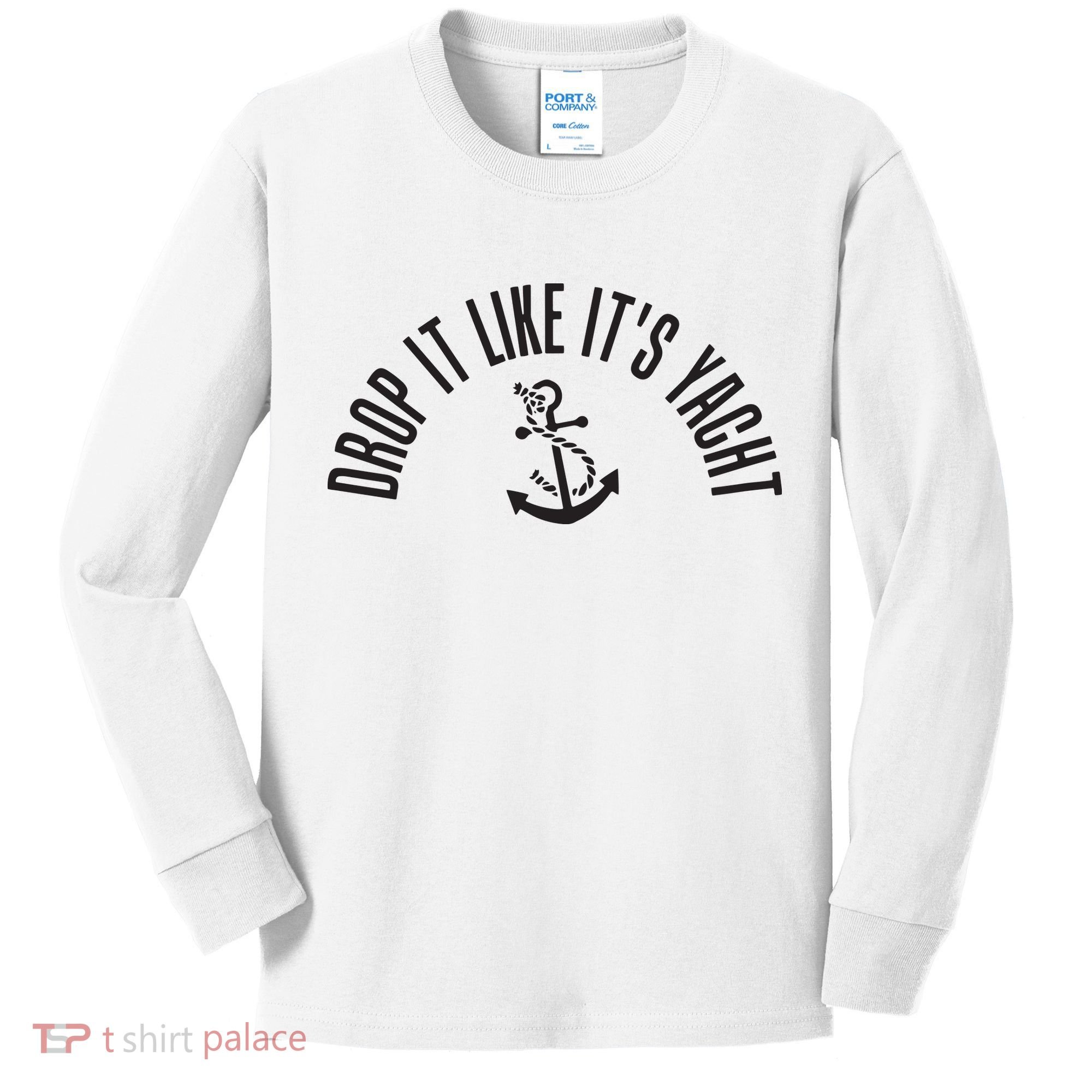 Sailing Drop It Like It's Yacht Tees Funny Sailor Kids Long Sleeve Shirt