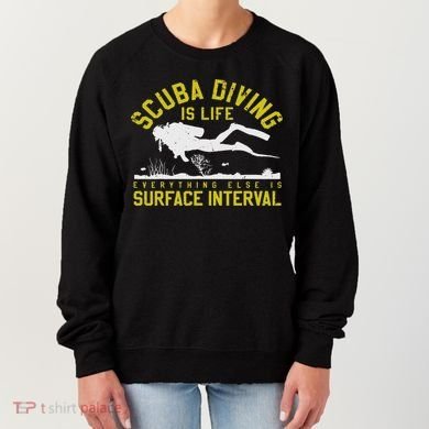 Scuba Diving Is Life Everything Else Is Surface Interval Women's Sweatshirt