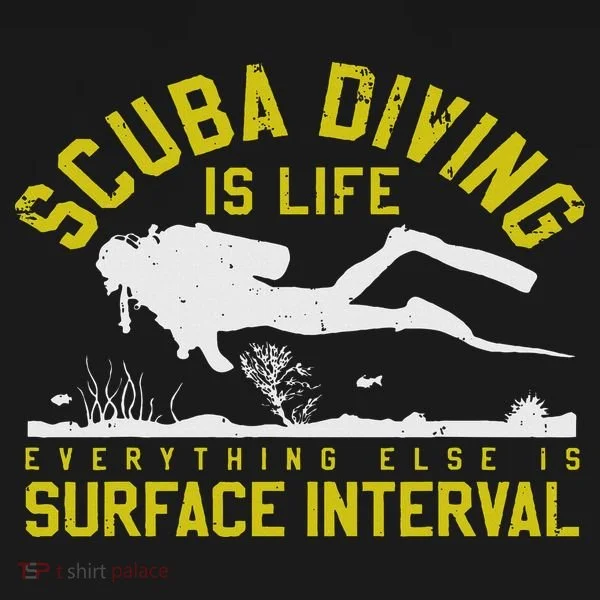 Scuba Diving Is Life Everything Else Is Surface Interval Doggie Tank