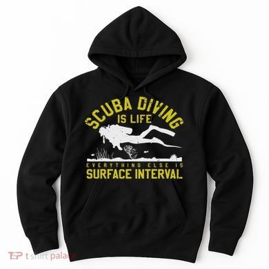 Scuba Diving Is Life Everything Else Is Surface Interval Hoodie