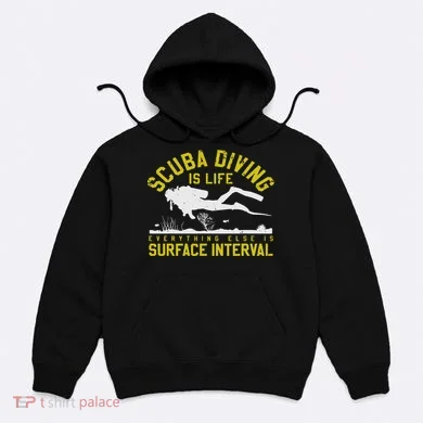 Scuba Diving Is Life Everything Else Is Surface Interval Hoodie