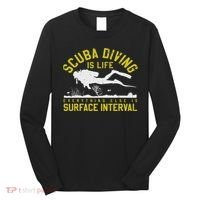 Scuba Diving Is Life Everything Else Is Surface Interval Long Sleeve Shirt thumb 0