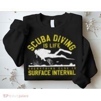 Scuba Diving Is Life Everything Else Is Surface Interval Sweatshirt thumb 2