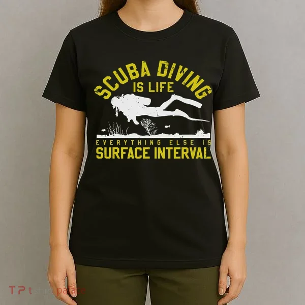 Scuba Diving Is Life Everything Else Is Surface Interval T-Shirt