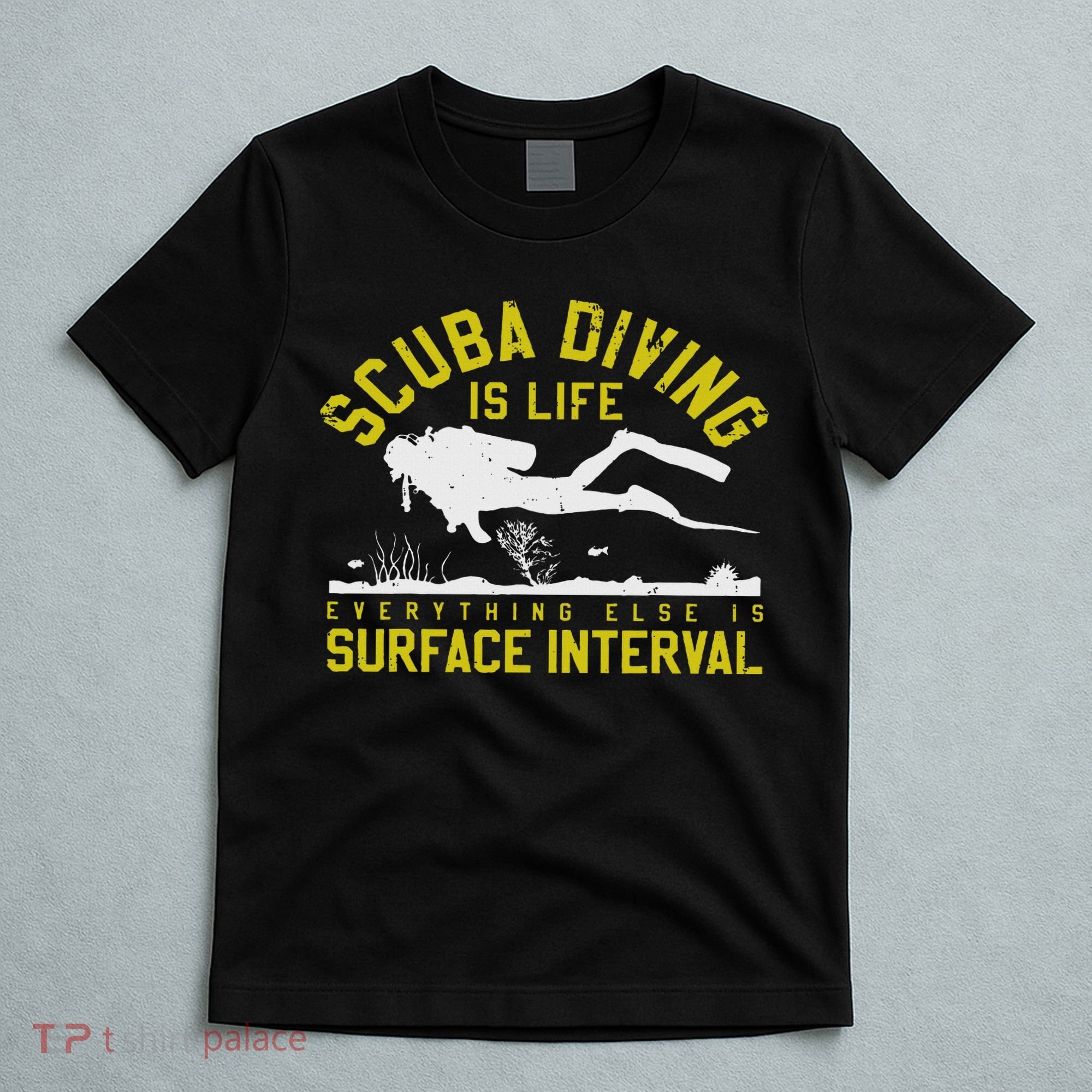 Scuba Diving Is Life Everything Else Is Surface Interval T-Shirt