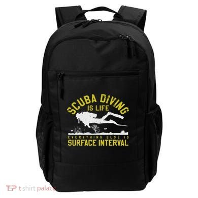 Scuba Diving Is Life Everything Else Is Surface Interval Backpack