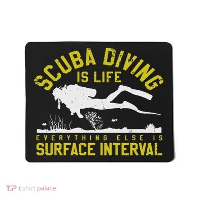 Scuba Diving Is Life Everything Else Is Surface Interval Mousepad