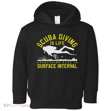 Scuba Diving Is Life Everything Else Is Surface Interval Toddler Hoodie