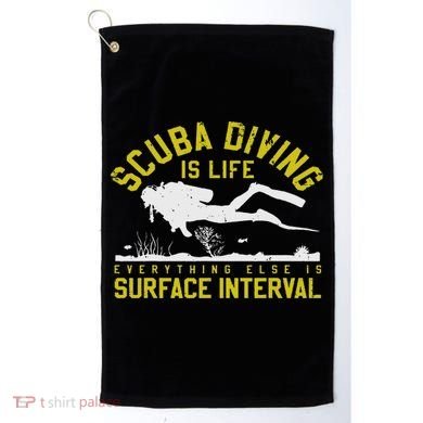 Scuba Diving Is Life Everything Else Is Surface Interval Golf Towel
