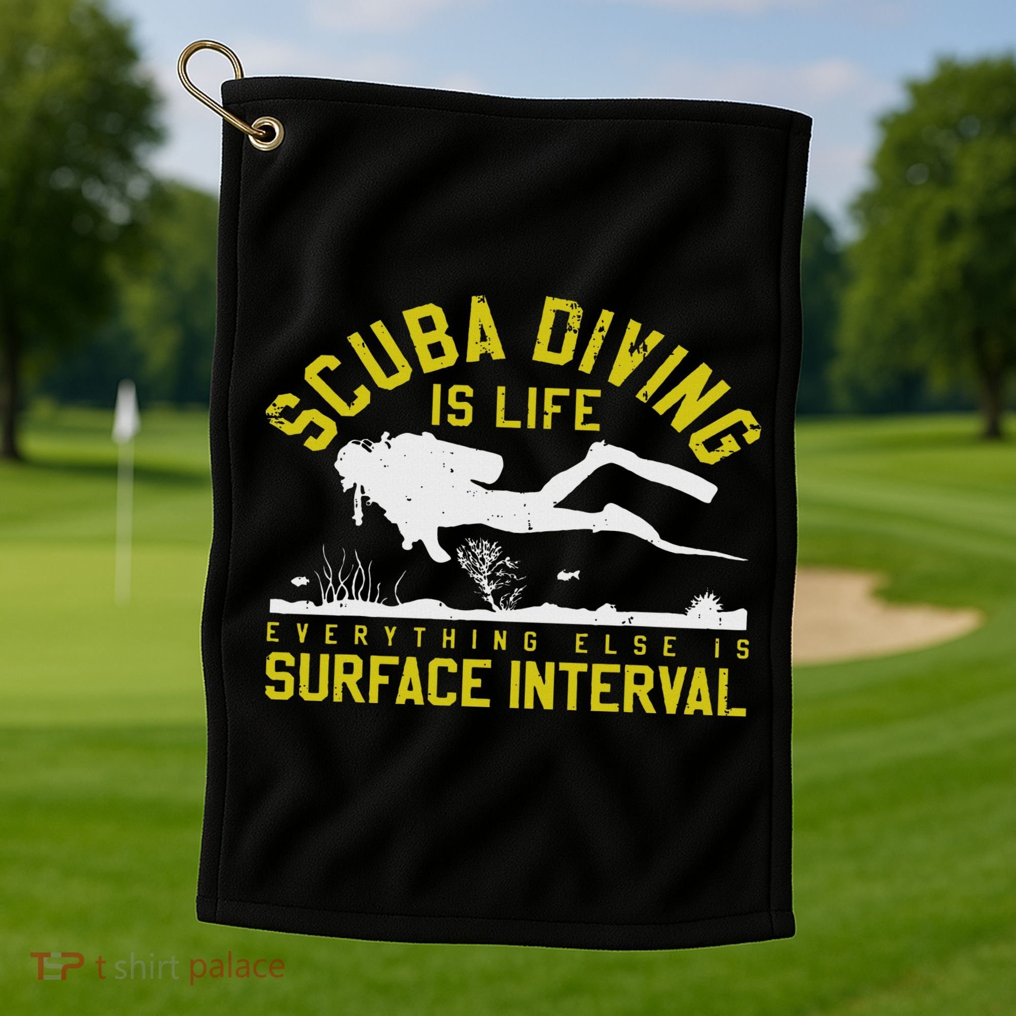 Scuba Diving Is Life Everything Else Is Surface Interval Golf Towel