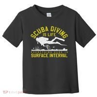Scuba Diving Is Life Everything Else Is Surface Interval Toddler T-Shirt thumb 0