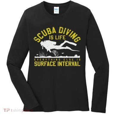 Scuba Diving Is Life Everything Else Is Surface Interval Women's Long Sleeve Shirt