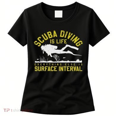Scuba Diving Is Life Everything Else Is Surface Interval Women's T-Shirt