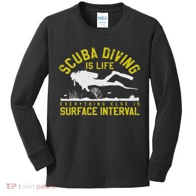 Scuba Diving Is Life Everything Else Is Surface Interval Kids Long Sleeve Shirt