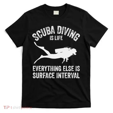Scuba Diving Is Life Everything Else Is Surface Interval T-Shirt
