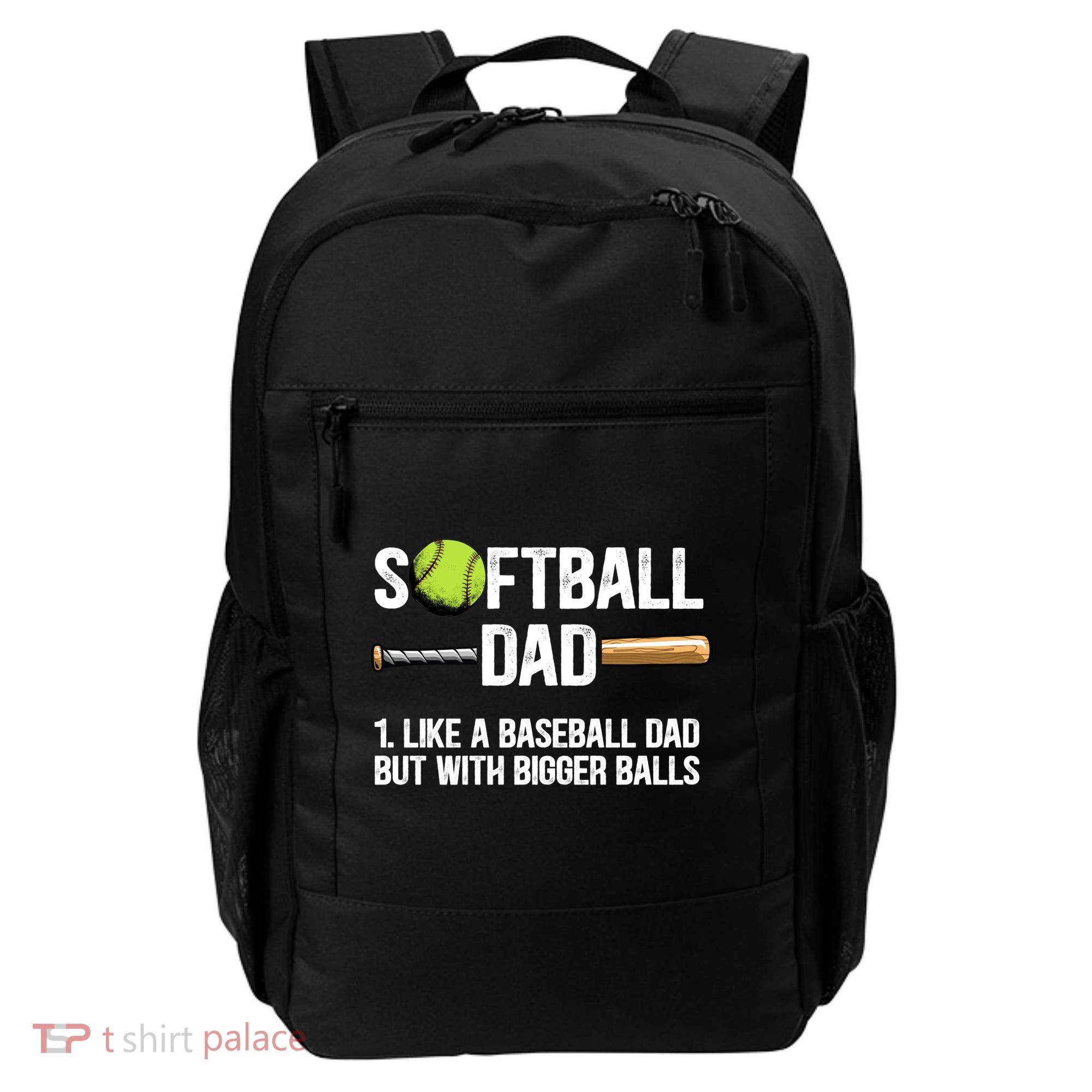 Softball Dad Just Like A Baseball Dad But With Bigger Balls Cute Gift Backpack