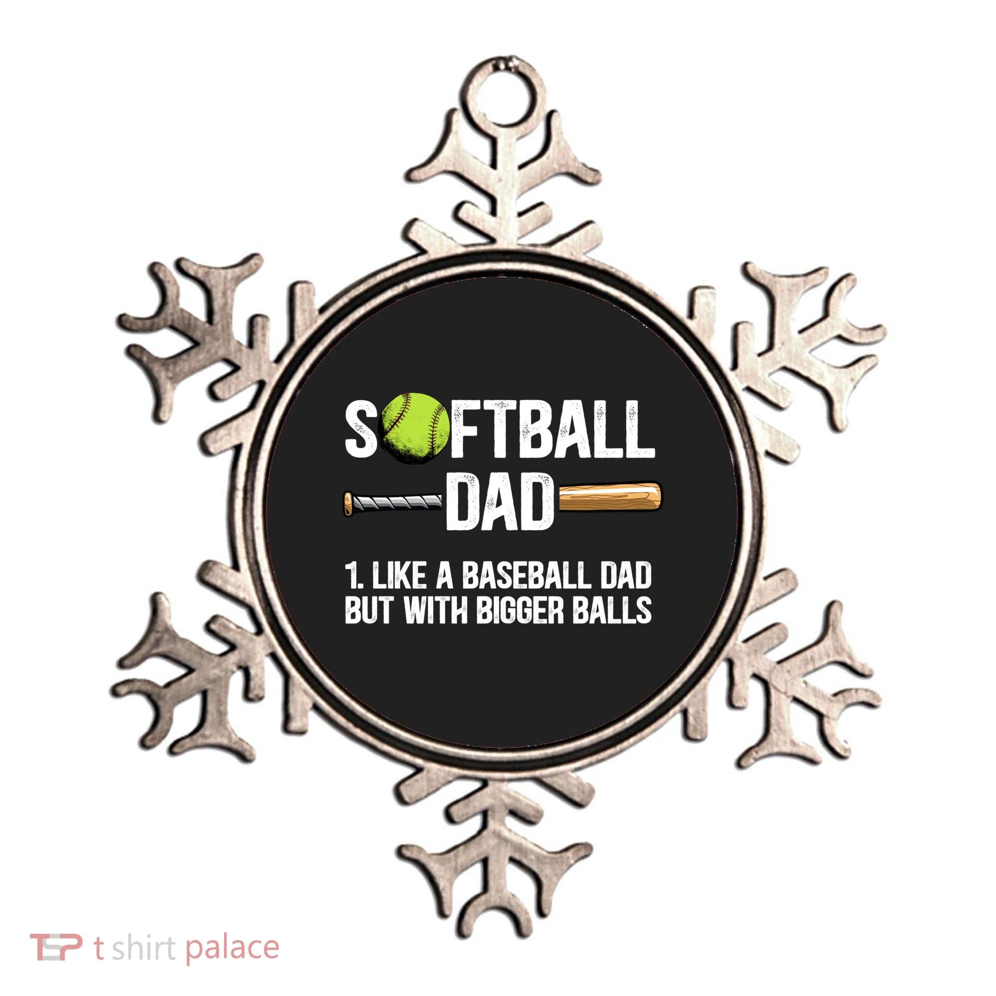 Softball Dad Just Like A Baseball Dad But With Bigger Balls Cute Gift Ornament