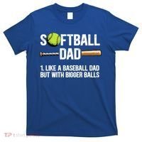 Softball Dad Just Like A Baseball Dad But With Bigger Balls Cute Gift T-Shirt thumb 0