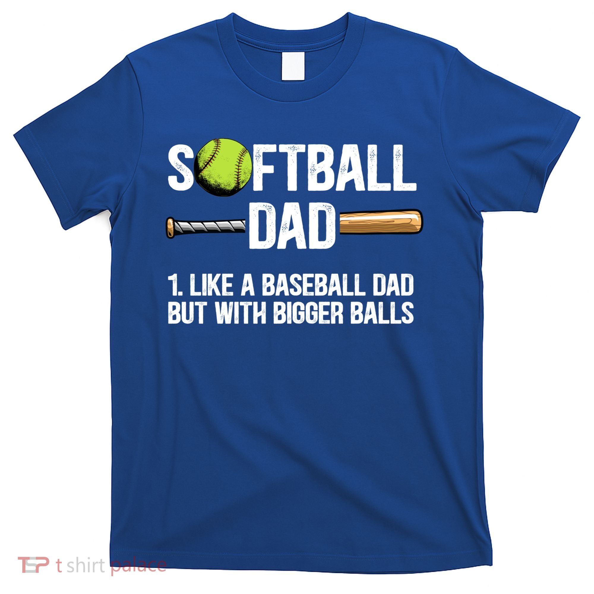Softball Dad Just Like A Baseball Dad But With Bigger Balls Cute Gift T-Shirt
