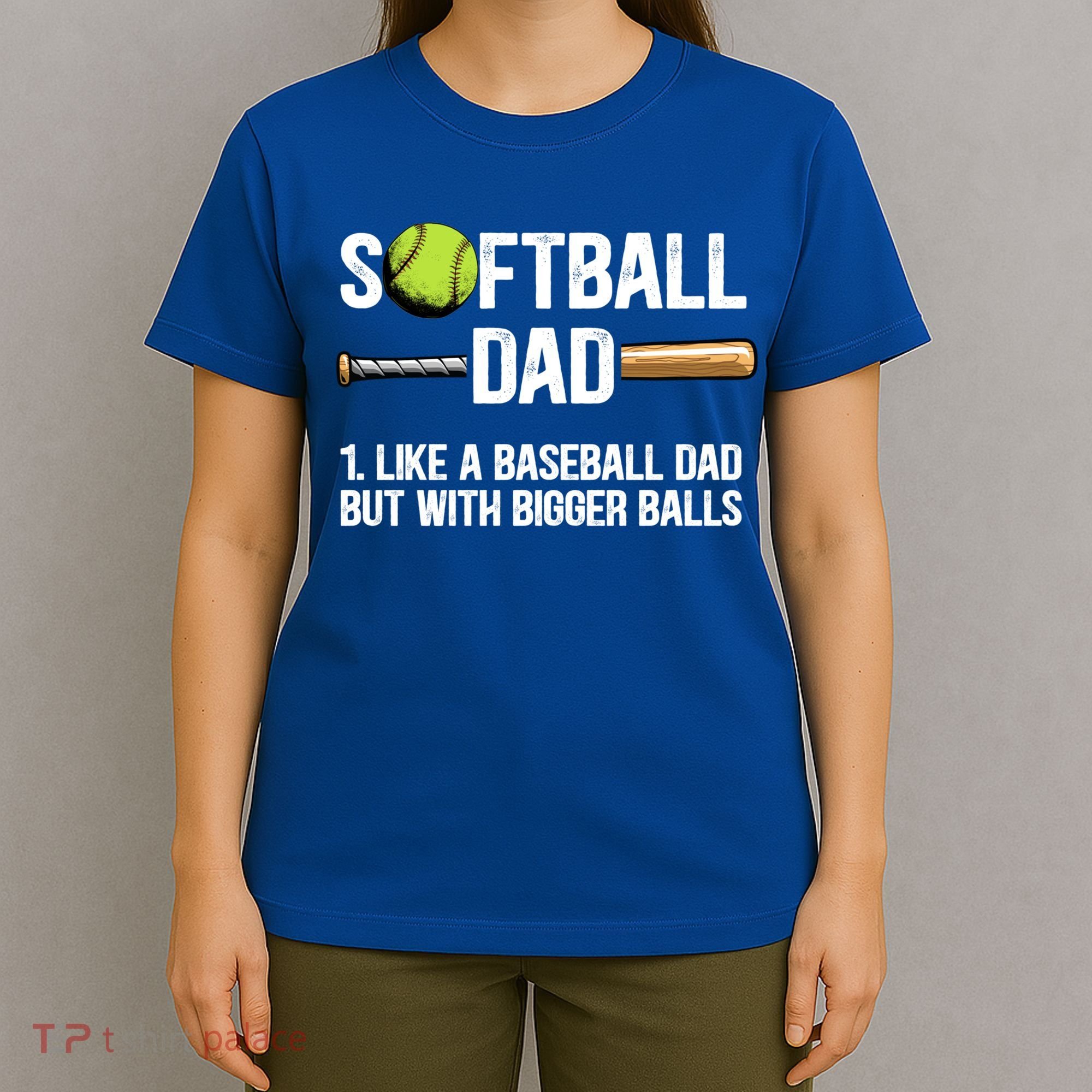 Softball Dad Just Like A Baseball Dad But With Bigger Balls Cute Gift T-Shirt