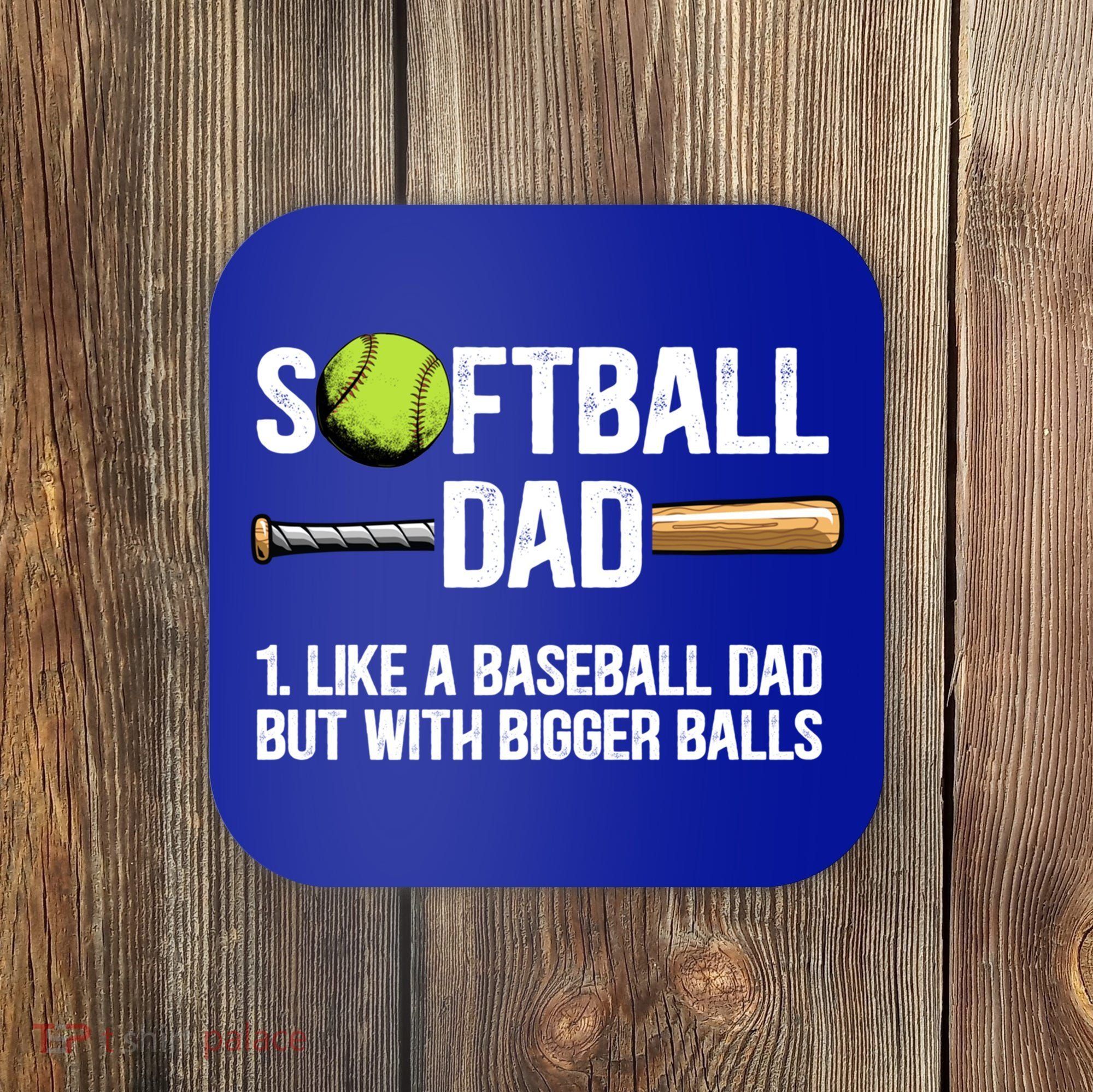 Softball Dad Just Like A Baseball Dad But With Bigger Balls Cute Gift Coaster