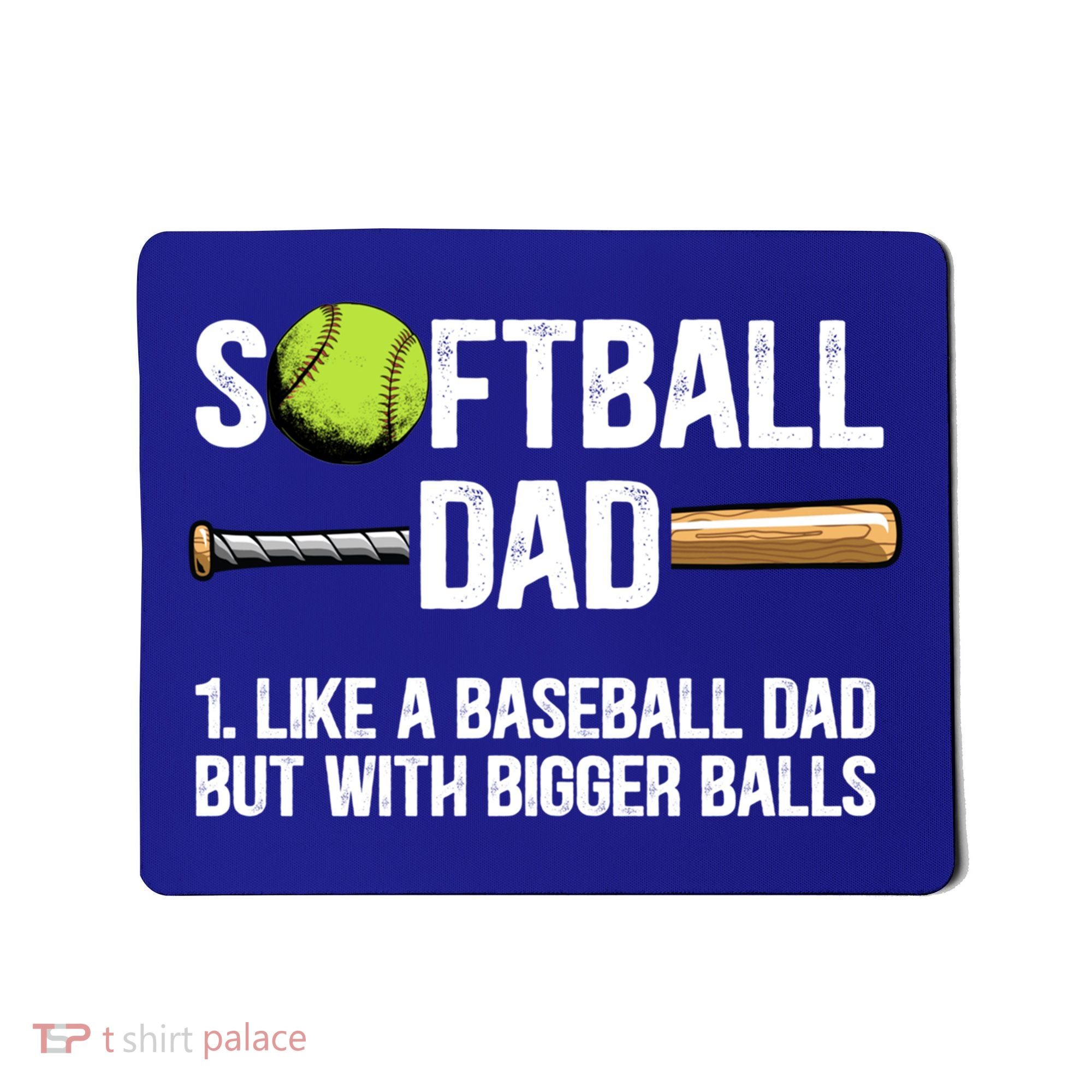 Softball Dad Just Like A Baseball Dad But With Bigger Balls Cute Gift Mousepad