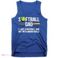 Softball Dad Just Like A Baseball Dad But With Bigger Balls Cute Gift Tank Top thumb 0