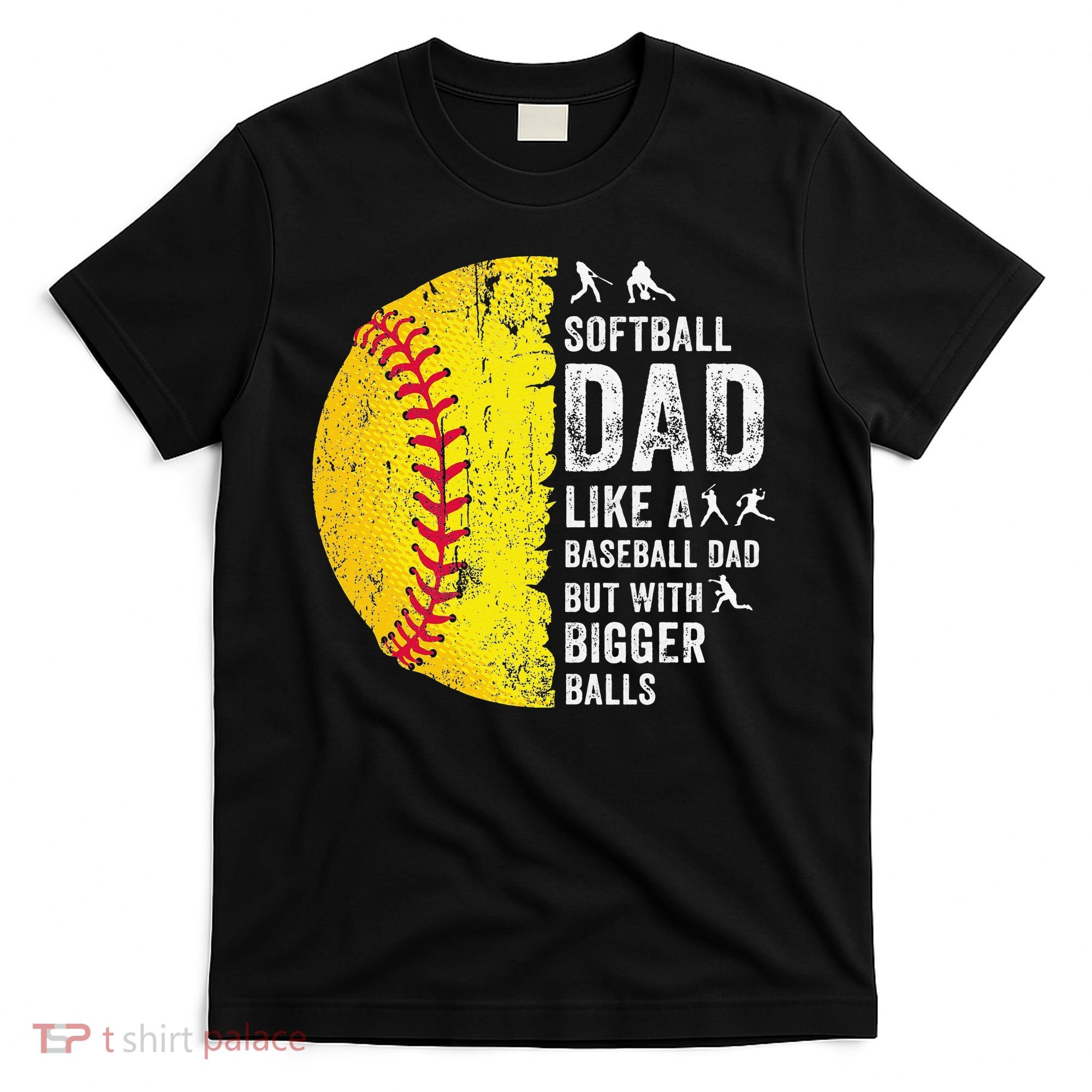 Softball Dad Just Like A Baseball Dad But With Bigger Balls T-Shirt