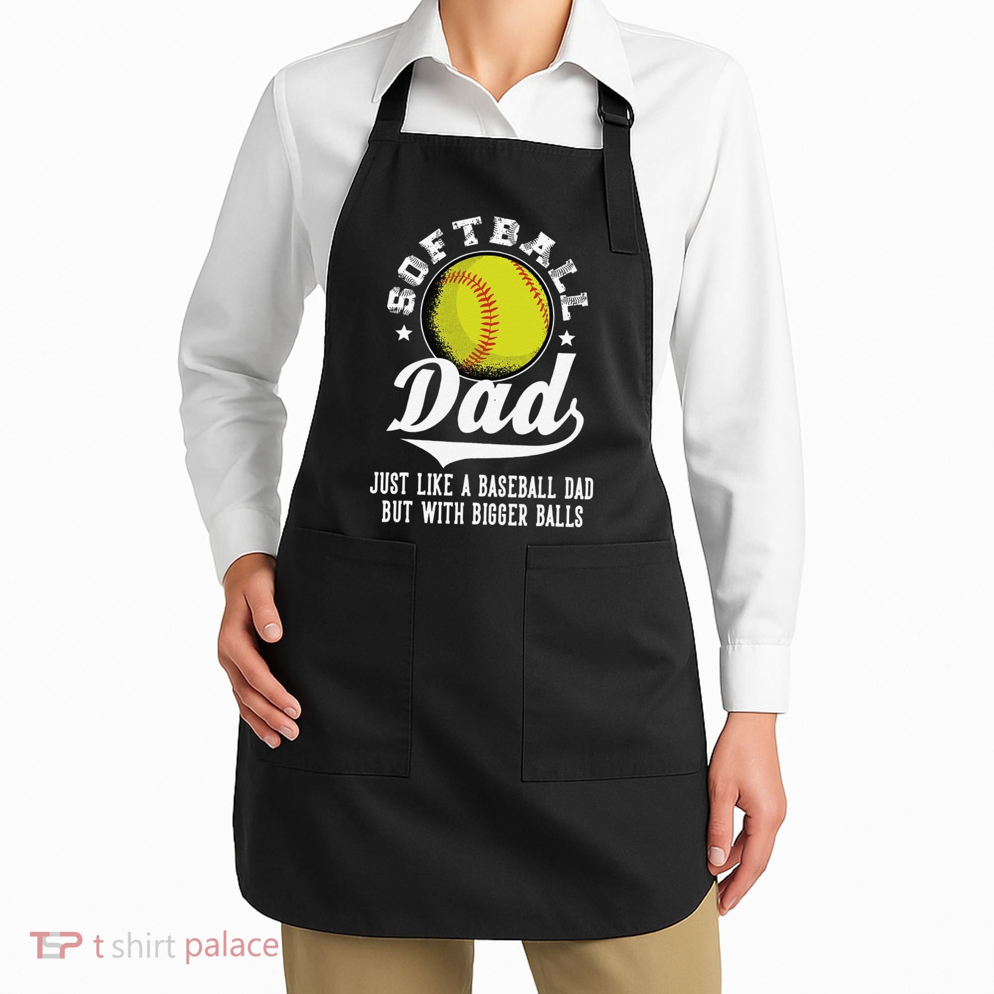 Softball Dad Like Baseball But With Bigger Balls Fathers Day Apron