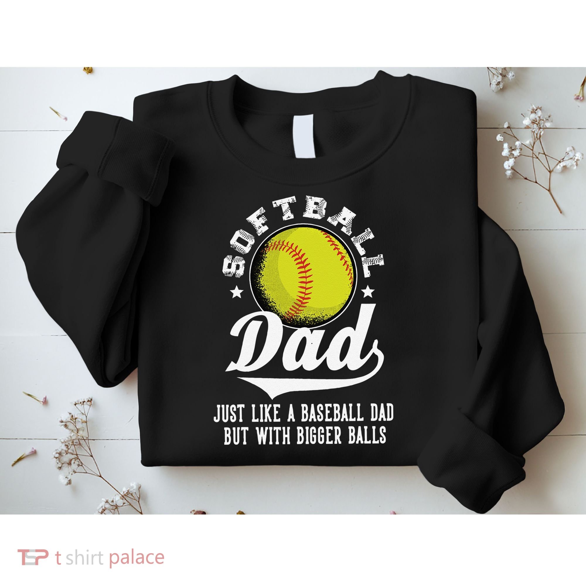 Softball Dad Like Baseball But With Bigger Balls Fathers Day Sweatshirt