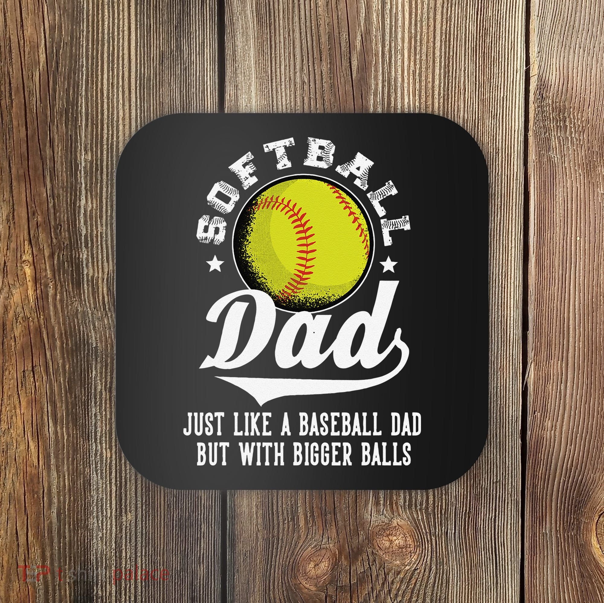 Softball Dad Like Baseball But With Bigger Balls Fathers Day Coaster