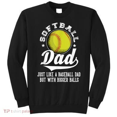 Softball Dad Like A Baseball Dad With Bigger Balls Softball Sweatshirt