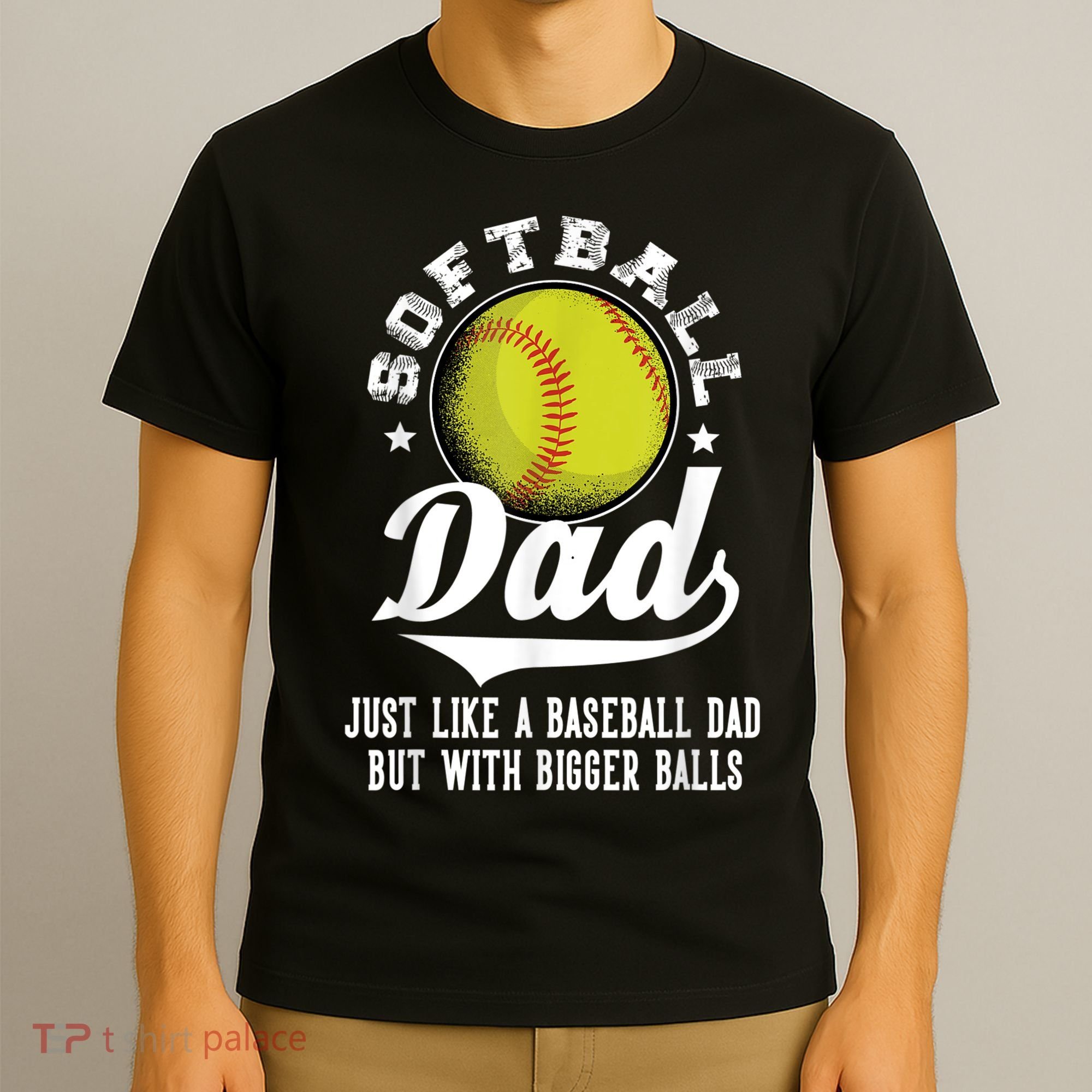 Softball Dad Like A Baseball Dad With Bigger Balls Softball T-Shirt
