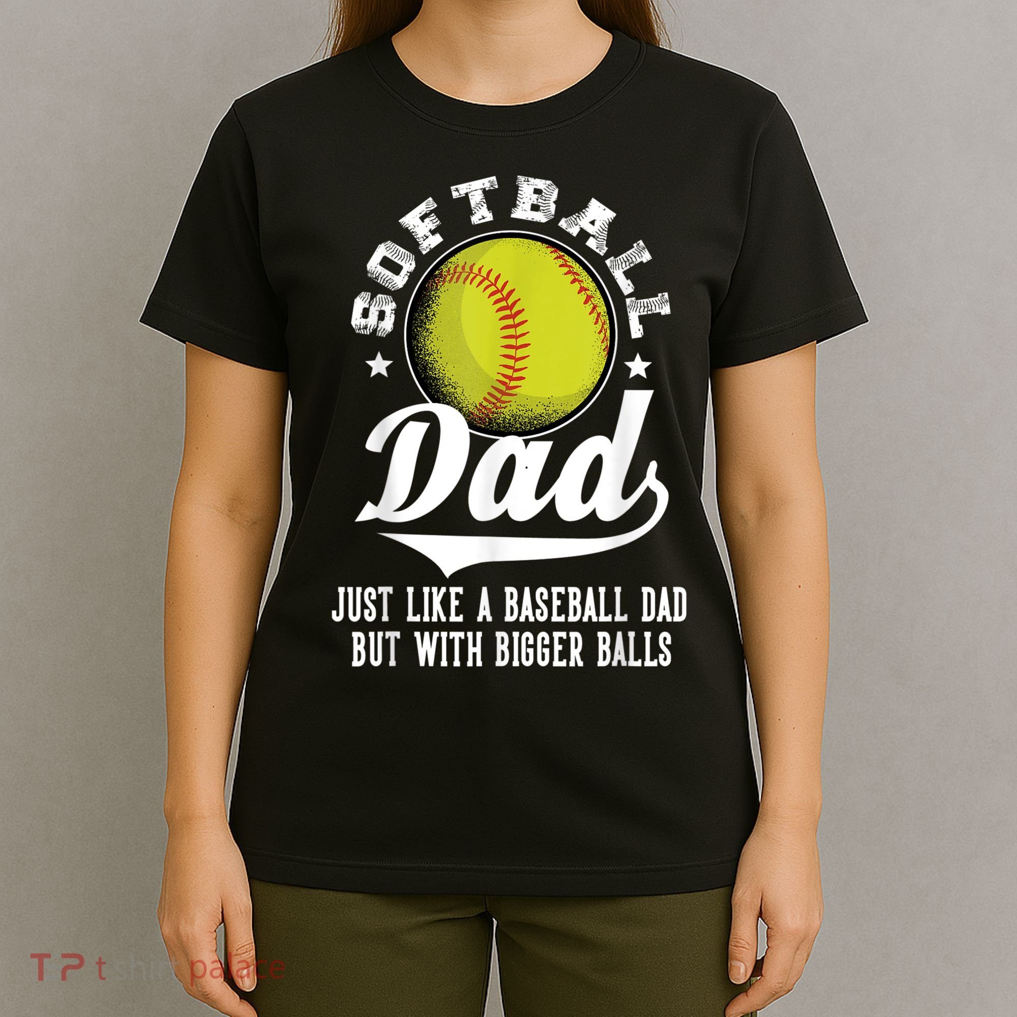 Softball Dad Like A Baseball Dad With Bigger Balls Softball T-Shirt