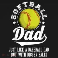 Softball Dad Like A Baseball Dad With Bigger Balls Softball T-Shirt thumb 7