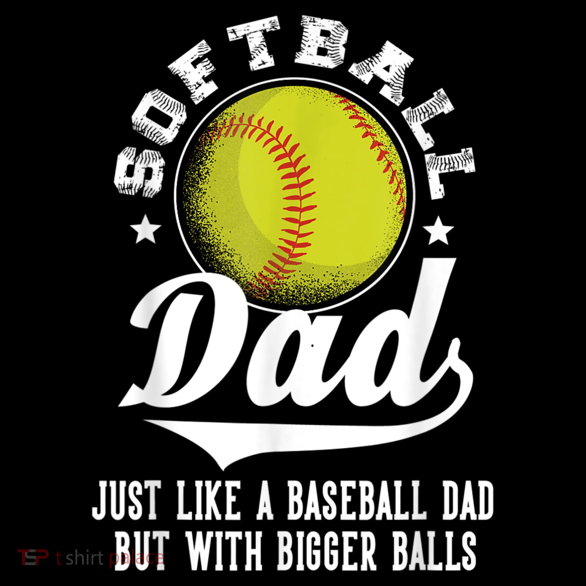 Softball Dad Like A Baseball Dad With Bigger Balls Softball T-Shirt