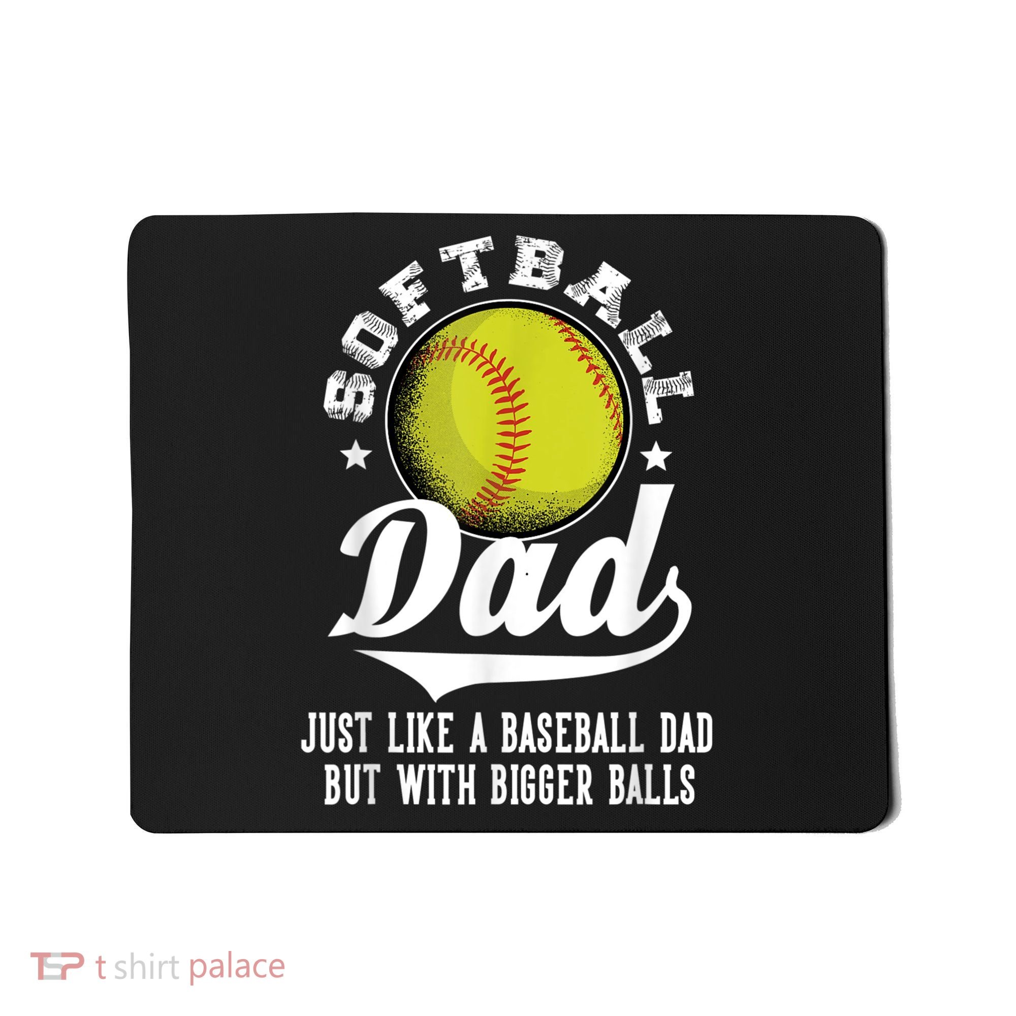 Softball Dad Like A Baseball Dad With Bigger Balls Softball Mousepad