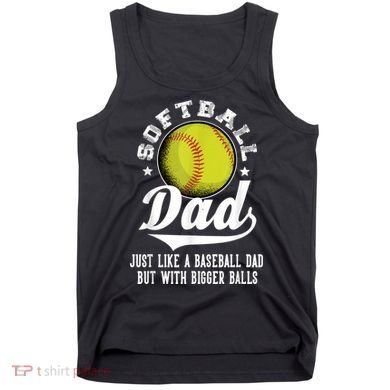 Softball Dad Like A Baseball Dad With Bigger Balls Softball Tank Top