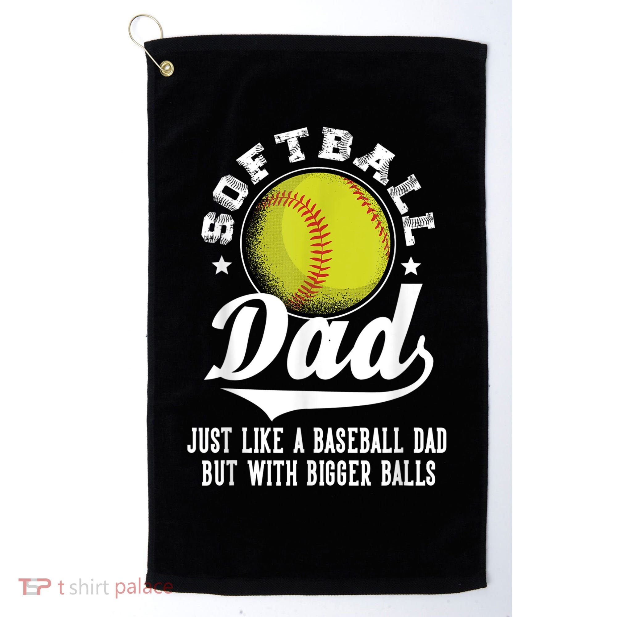 Softball Dad Like A Baseball Dad With Bigger Balls Softball Golf Towel