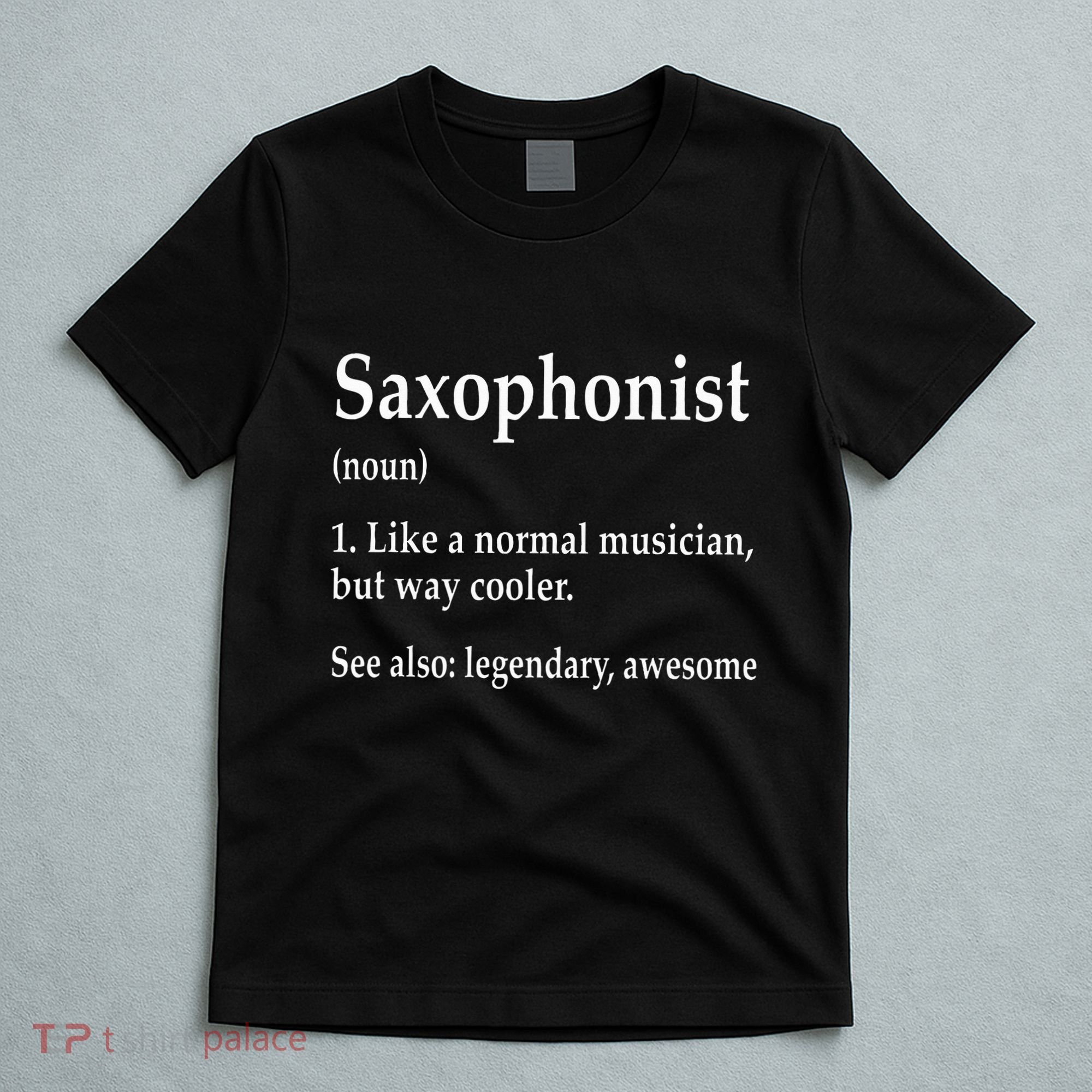 Saxophonist Definition Like A Normal Musician Saxophone T-Shirt