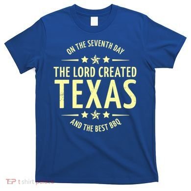 Seventh Day Lord Created Texas And Bbq Gift T-Shirt