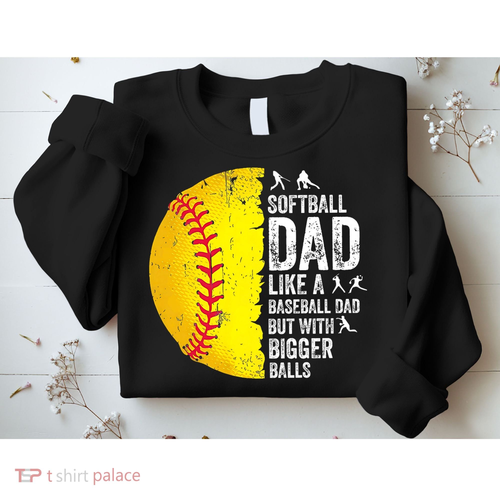 Softball Dad Like A Baseball Dad But With Bigger Balls Sweatshirt