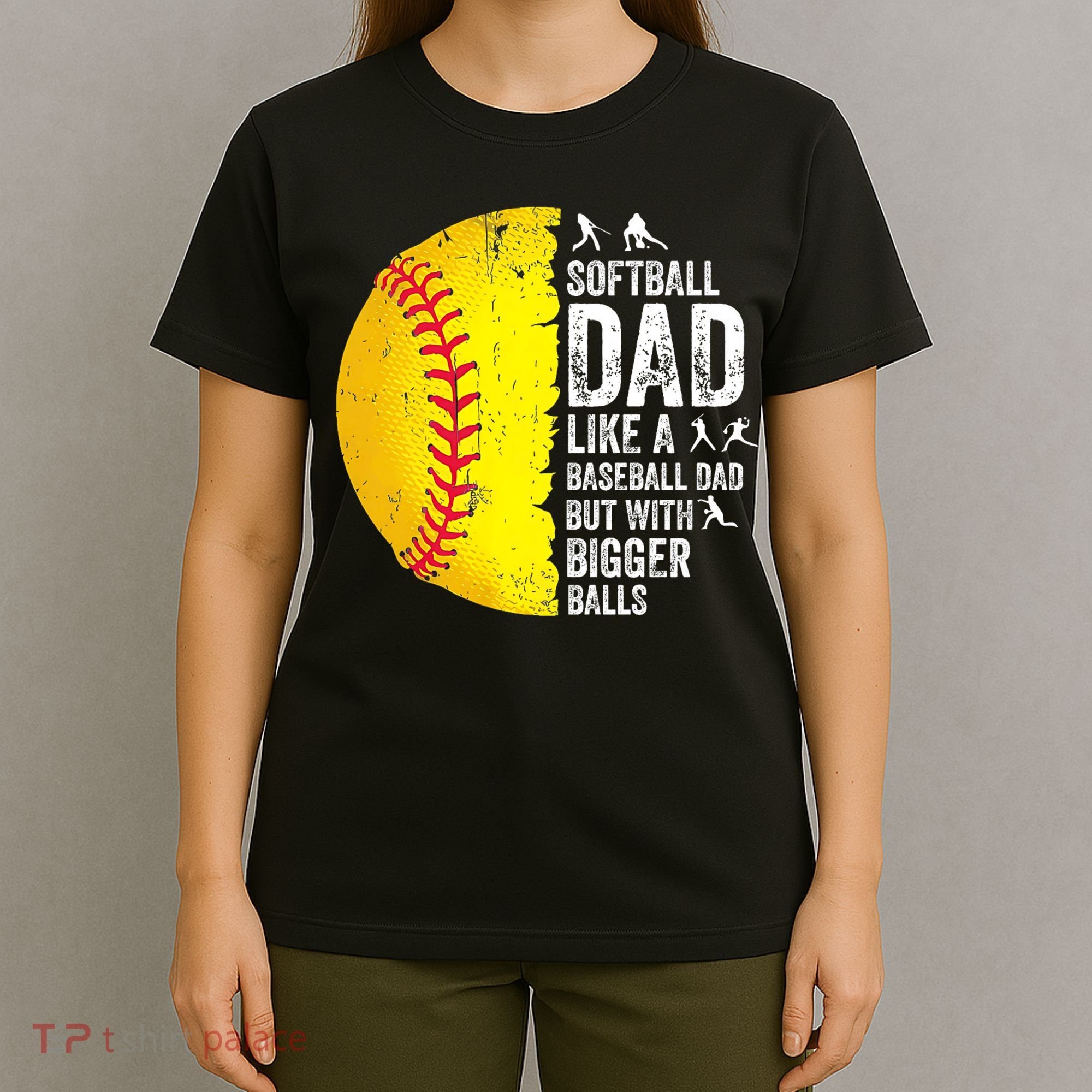 Softball Dad Like A Baseball Dad But With Bigger Balls T-Shirt