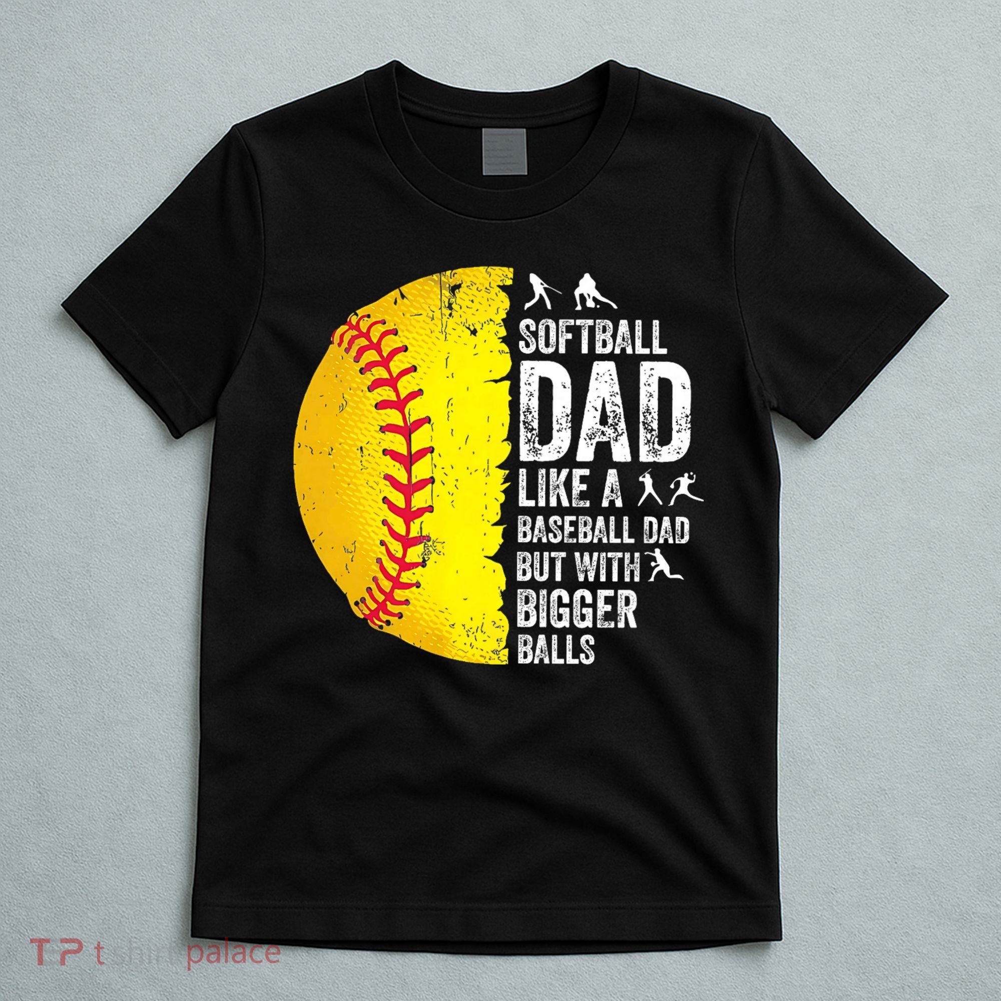 Softball Dad Like A Baseball Dad But With Bigger Balls T-Shirt
