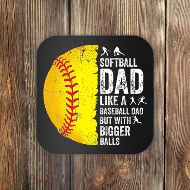 Softball Dad Like A Baseball Dad But With Bigger Balls Coaster