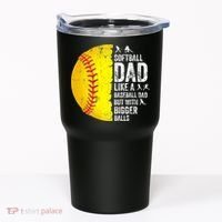 Softball Dad Like A Baseball Dad But With Bigger Balls Tumbler thumb 0