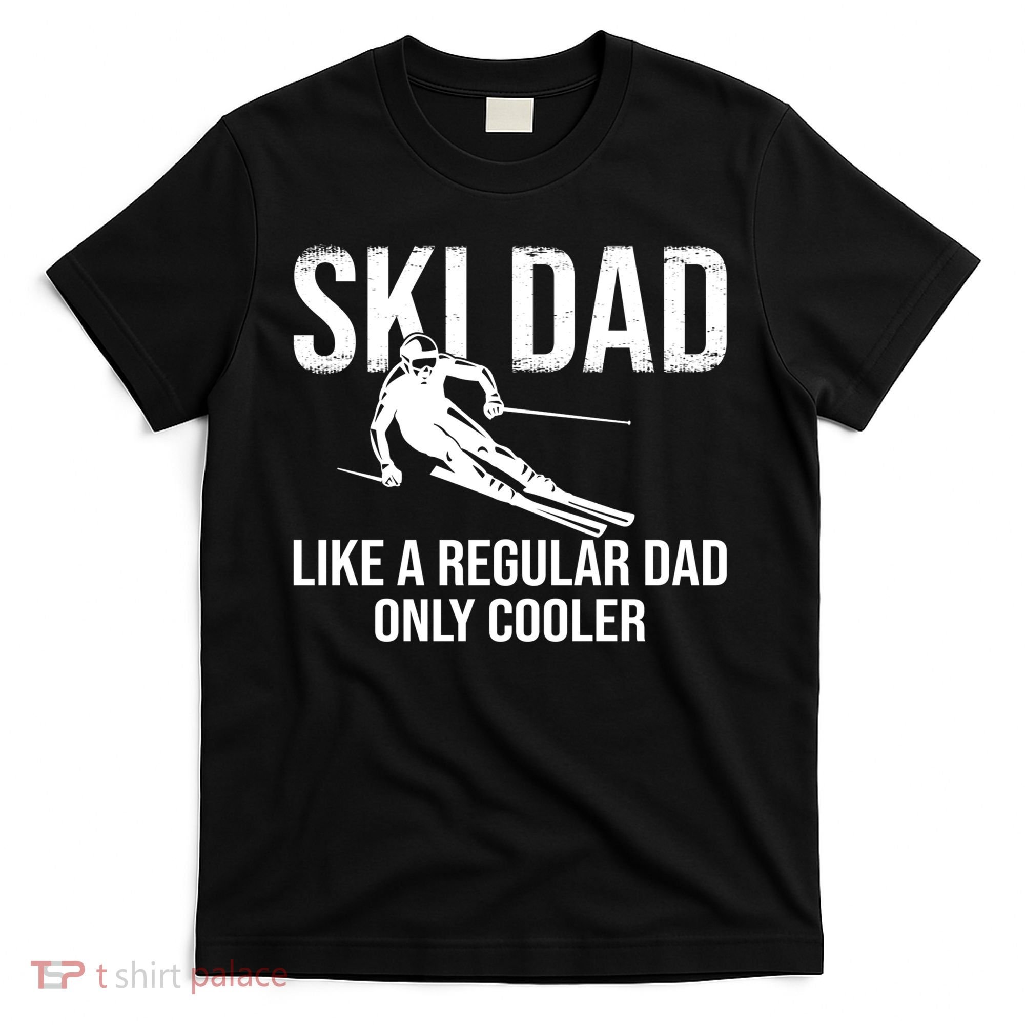 Ski Dad Like A Regular Dad Only Way Cooler Daddy Skier Gift T-Shirt